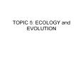 TOPIC 5: ECOLOGY and EVOLUTION PowerPoint PPT Presentation