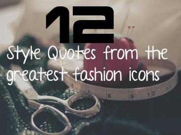 12 Style Quotes From The Greatest Fashion Icons