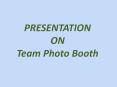 Team Photo Booth PowerPoint PPT Presentation