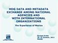 MDG DATA AND METADATA EXCHANGE AMONG NATIONAL AGENCIES AND WITH INTERNATIONAL ORGANIZATIONS PowerPoint PPT Presentation