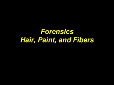 Forensics Hair, Paint, and Fibers