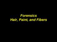 Forensics Hair, Paint, and Fibers