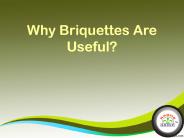 Why Briquettes Are Useful?