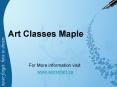 Art Classes in  Maple PowerPoint PPT Presentation