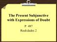 The Present Subjunctive with Expressions of Doubt PowerPoint PPT Presentation