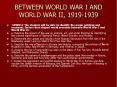 BETWEEN WORLD WAR I AND WORLD WAR II, 1919-1939 PowerPoint PPT Presentation
