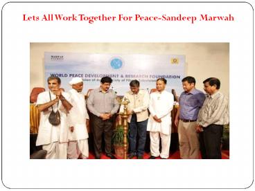 Lets All Work Together For Peace-Sandeep Marwah