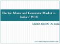 Electric Motor and Generator Market in India to 2018 - Market Size, Trends, and Forecasts PowerPoint PPT Presentation
