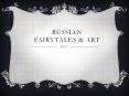 Russian fairytales PowerPoint PPT Presentation