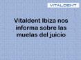 Vitaldent Ibiza nos informa sobre las muelas del juicio PowerPoint PPT Presentation
