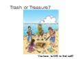 Trash or Treasure? PowerPoint PPT Presentation