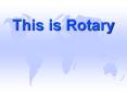 This is Rotary PowerPoint PPT Presentation