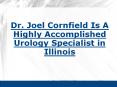 Dr. Joel Cornfield Is A Highly Accomplished Urology Specialist in Illinois PowerPoint PPT Presentation