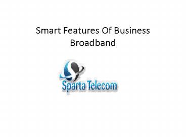 Smart Features Of Business Broadband