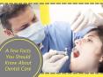 A Few Facts You Should Know About Dental Care PowerPoint PPT Presentation