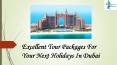 Excellent Tour Packages for Your Next Holidays in Dubai PowerPoint PPT Presentation