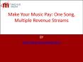 Make Your Music Pay: One Song, Multiple Revenue Streams PowerPoint PPT Presentation