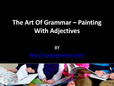 The Art of Grammar – Painting With Adjectives