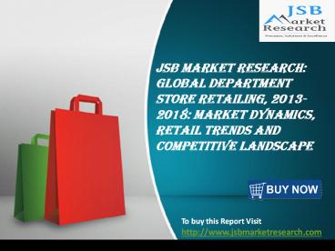 JSB Market Research: Global Department Store Retailing, 2013-2018: Market Dynamics, Retail Trends and Competitive Landscape