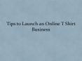 Tips to Launch Online T shirts Business PowerPoint PPT Presentation