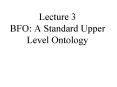 Lecture 3 BFO: A Standard Upper Level Ontology PowerPoint PPT Presentation