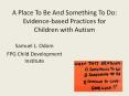 A Place To Be And Something To Do: Evidence-based Practices for Children with Autism PowerPoint PPT Presentation