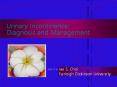 Urinary Incontinence: Diagnosis and Management PowerPoint PPT Presentation