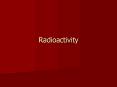 Radioactivity PowerPoint PPT Presentation
