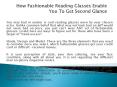 How Fashionable Reading Glasses Enable You To Get Second Glance (4) PowerPoint PPT Presentation