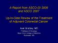 A Report from ASCO-GI 2008 and ASCO 2007  Up-to-Date Review of the Treatment of Adjuvant Colorectal Cancer PowerPoint PPT Presentation