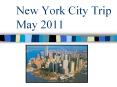 New York City Trip May 2011 PowerPoint PPT Presentation