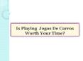 Is Playing  Jogos De Carros Worth Your Time? PowerPoint PPT Presentation