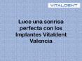 Luce una sonrisa perfecta con los implantes Vitaldent Valencia PowerPoint PPT Presentation