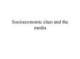 Socioeconomic class and the media PowerPoint PPT Presentation