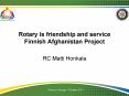 Rotary is friendship and service Finnish Afghanistan Project PowerPoint PPT Presentation