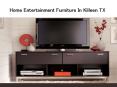 Home Entertainment Furniture In Killeen TX PowerPoint PPT Presentation