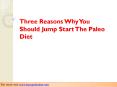 Three Reasons Why You Should Jump Start The Paleo Diet PowerPoint PPT Presentation
