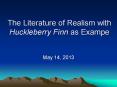 The Literature of Realism with Huckleberry Finn as Exampe PowerPoint PPT Presentation