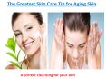 The Greatest Skin Care Tip for Aging Skin PowerPoint PPT Presentation
