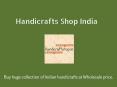 Buy Indian Handicrafts on Wholesale Price from Handicraft Shop India