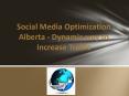 Social Media Optimization Alberta - Dynamic way to Increase Traffic PowerPoint PPT Presentation