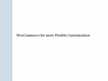 WooCommerce for more Flexible Customization