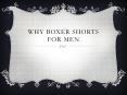 Why Boxer Shorts for Men? PowerPoint PPT Presentation