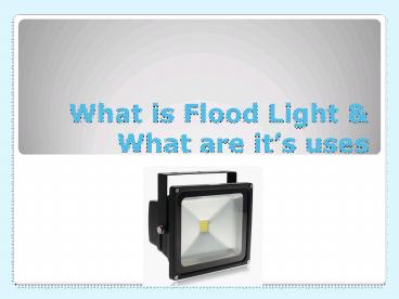 What is Flood light & what are the uses of flood light