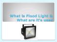 What is Flood light & what are the uses of flood light PowerPoint PPT Presentation
