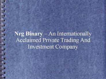 Nrg Binary – An Internationally Acclaimed Private Trading And Investment Company