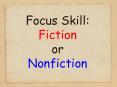 Focus Skill: Fiction or Nonfiction PowerPoint PPT Presentation