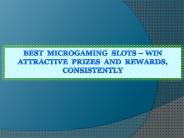 Best Microgaming Slots-Win Attractive Prizes and Rewards, Consistently