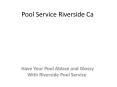 Have Your Pool Ablaze and Glossy With Riverside Pool Service PowerPoint PPT Presentation
