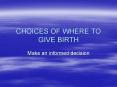 CHOICES OF WHERE TO GIVE BIRTH PowerPoint PPT Presentation